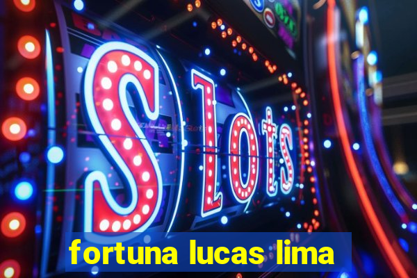 fortuna lucas lima